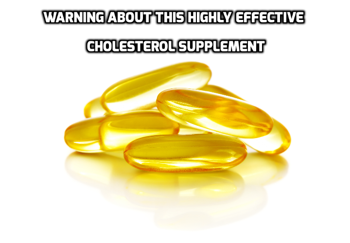 What you need to know about this effective cholesterol supplement - You’ve no doubt heard about the amazing effectiveness of fish oils (Omega-3) as a cholesterol supplement —and it’s absolutely true, as proven in repeated studies.BUT only if it’s used in a specific, right way! Unfortunately, most people use fish oil supplements in the wrong way, making them extremely harmful to their heart and overall health.