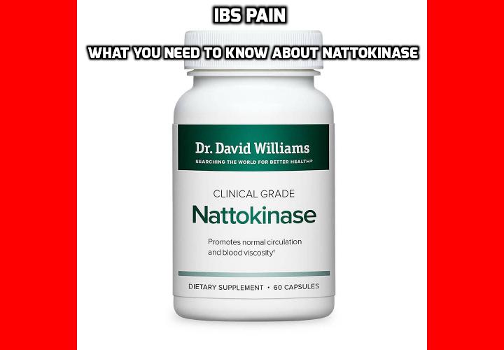 IBS Pain – What You Need to Know about Nattokinase - People with IBS Pain who are considering the laundry list of supplements and foods to enhance their diet and relieve their conditions really need to do the research before taking the word of well-intentioned friends and family members. Ulcers can, and do, frequently accompany IBS and adding nattokinase can spell painful disaster.