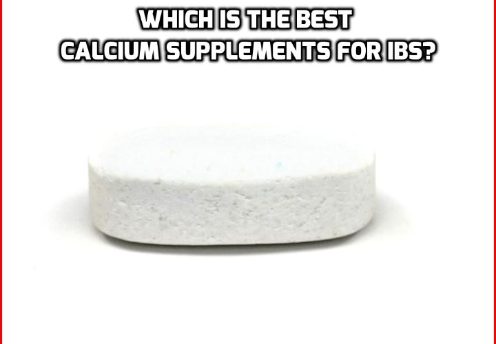 Which is the Best Calcium Supplements for IBS? Calcium supplements for IBS is essential because one of the key symptoms for people suffering Irritable Bowel Syndrome is diarrhea. When this painful symptom occurs, it depletes the body of not just valuable fluids, but also critical minerals and vitamins, such as calcium.