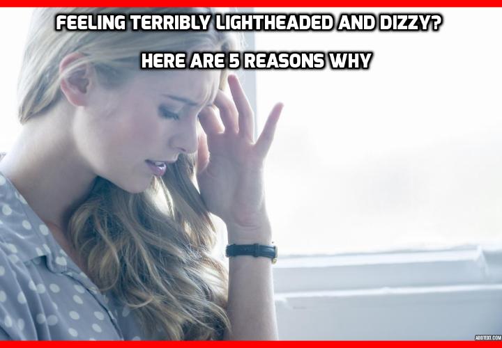 5 Reasons You are Feeling Terribly Lightheaded and Dizzy - Feeling terribly lightheaded and dizzy or experiencing vertigo from time to time is most likely not a serious issue. Often it can be treated by a glass of water or sitting down for a minute. But it can also be a sign of lethal diseases building up that need to be treated. That’s why today I’m going to tell you about 5 causes of feeling terribly lightheaded and dizzy that you can check off today.