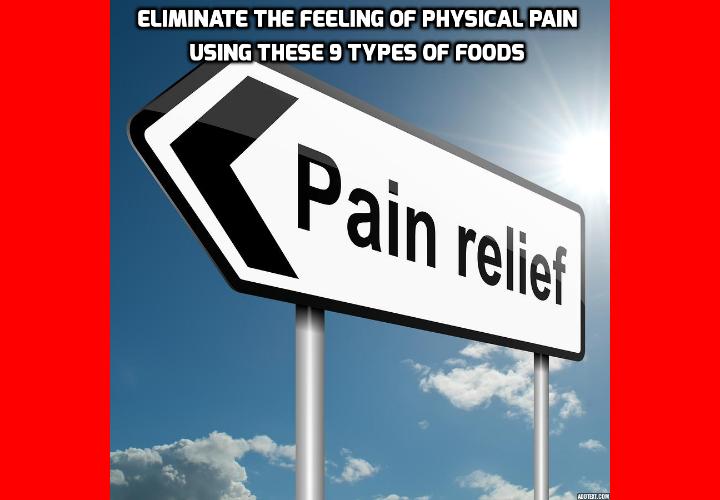 What is the Best Way to Eliminate Feeling of Physical Pain? Chronic pain is one of the most common health issues in the Western world. We’re talking about back pain, neck pain, arthritis, fibromyalgia, migraine, headaches- and the list goes on. Most doctors have no other options than prescribing pain killers. As your body adopts, though, the pain killers need to be stronger and the side effects become more severe. But did you know there are several common types of foods that have an amazing ability to eliminate feeling of physical pain?