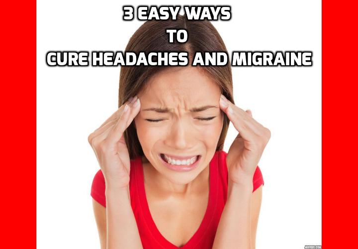 3 Best Easy Ways to Cure Headaches and Migraine - To cure headaches and migraine is among some of the costliest conditions in the US. The debilitating bouts interfere with work, family life, and even normal daily activities like bathing, cooking, and cleaning. But there are natural ways to prevent and undo headaches and even migraines that don’t have to break the bank or take up your entire day.These 3 tips are a sure-fire way to overcome the chains of headache and migraine, and keep you in a healthier state so you aren’t grounded by pain and missing out on life.