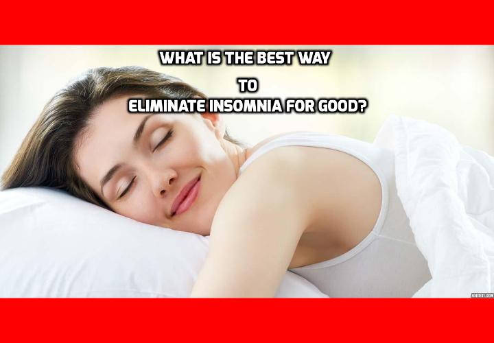 What is the Best Way to Eliminate Insomnia for Good? Can’t Sleep? Want to Eliminate Insomnia? What You Don’t Know Can Kill You (be warned) - According to a study published in the American Journal of Medicine, a particular type of sleeplessness increases your risk of dying by a scary 58%. Not only that, it causes inflammation, which underlies most modern diseases such as arthritis, type 2 diabetes, and cardiovascular disease. It also caused obesity, cancer, dementia, and depression. Read on here to find out how you can get better sleep every night.