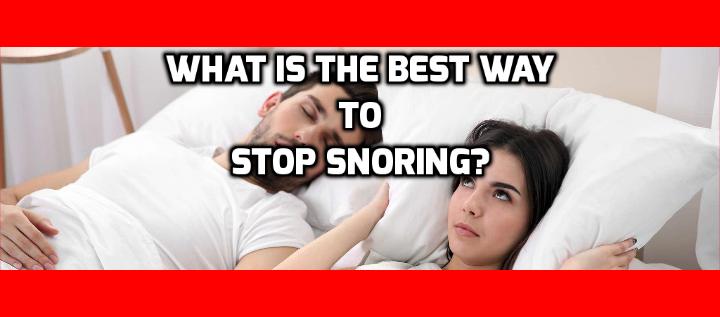 What is the Best Way to Stop Snoring? 7 Shocking Ways to Stop Snoring (simple and effective) -Snoring is one of the most annoying complaints in relationships. It causes sleeplessness, fights, and even dangerous diseases.You see endless gimmicks sold that supposedly cure snoring. But if you’ve tried one or ten of them, you know that they’re nothing but money suckers. But there are small, free lifestyle changes that for real cure snoring. Today, I’m going to tell you about 7 effortless ways to rid yourself of snoring for good.