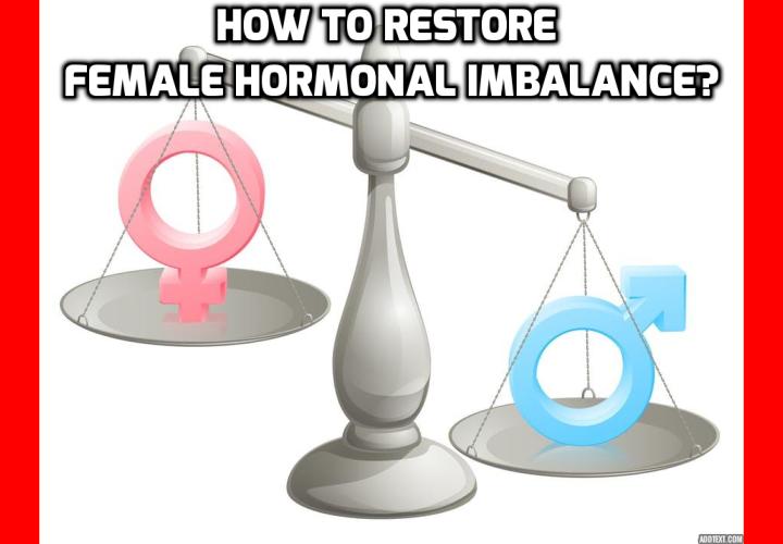 What is the Best Way to Restore Female Hormonal Imbalance? Living in the modern world can wreak havoc on women’s hormones. Stress, lack of sleep, environmental toxins, poor diet, infections, inflammation, as well as under and over exercising can lead to hormonal imbalances in women. Hormonal imbalance in women happens when abnormalities occur in the secretion of estrogen, progesterone and as well as androgens. Read on to find out how to restore female hormonal imbalance.