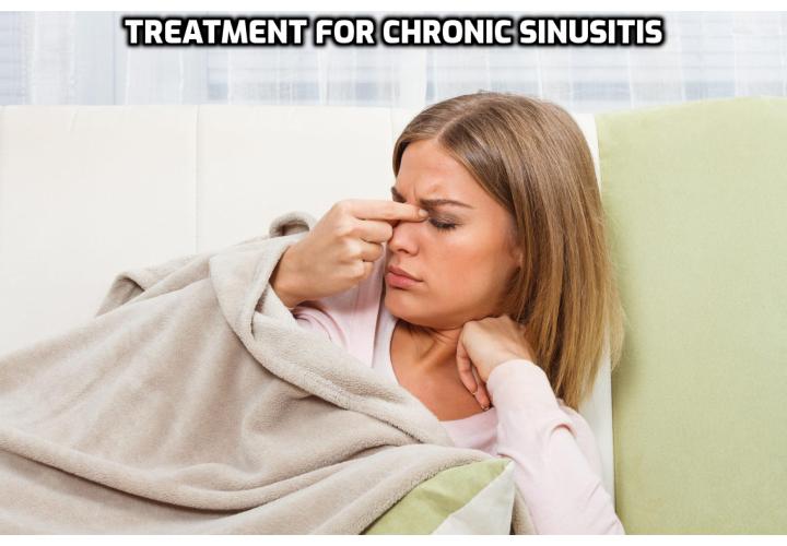 What is the Best Treatment for Chronic Sinusitis? Treatment for Chronic Sinusitis - Most people with chronic sinus symptoms can be cured using antibiotics. Extreme cases may also require surgery. With advances in medical sciences, doctors are coming up with new ways of curing sinus. Some of the methods include flushing the nose with saline water and a syringe. Steroids are also used at times to dislodge the infected mucous.