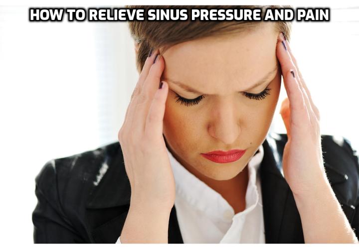 What is the Best Way to Relieve Sinus Pressure and Pain Naturally? Relieve Sinus Pressure and Pain Naturally - Having a sinus infection can be a painful experience for almost everyone who has suffered from it. The pain can be severe to the extent of causing disruptions in day-to-day lives of individuals. However, sinus infection treatment can be used to ease the pain.