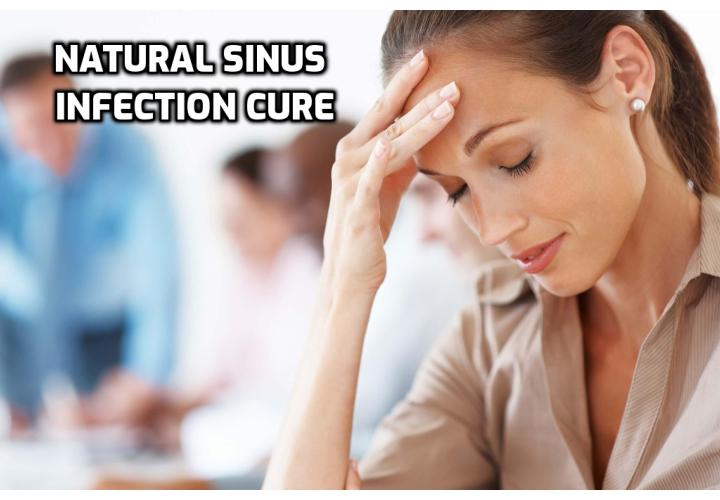 What is the Best Way to Get Natural Sinus Infection Cure? Natural sinus infection cure includes the following things that you need to follow to get rid of this disease. First of all, it is important for the patient of sinus infection to drink a lot of hot liquids. This is one of the best cures for the sinus infection.