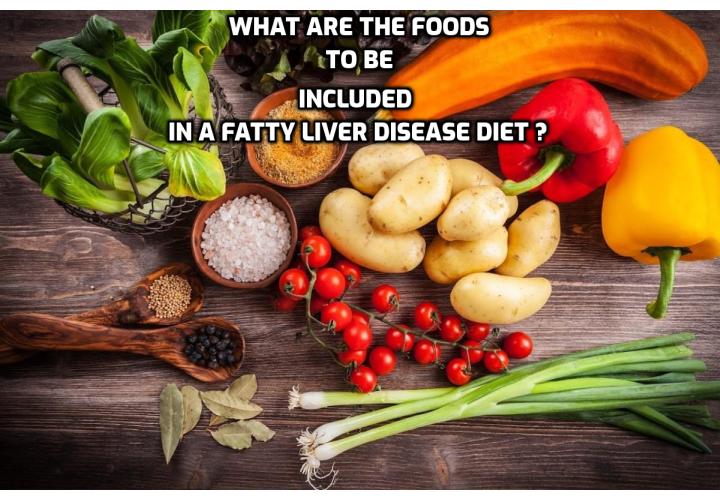 What are the foods to be included in a fatty liver disease diet? The 1st step in your fatty liver disease diet is to give up the alcohol and start spending less time with your friends who you tend to drink alcohol with - or convince them all to go the healthy way. You can also sign up for some healthy eating cooking classes. 