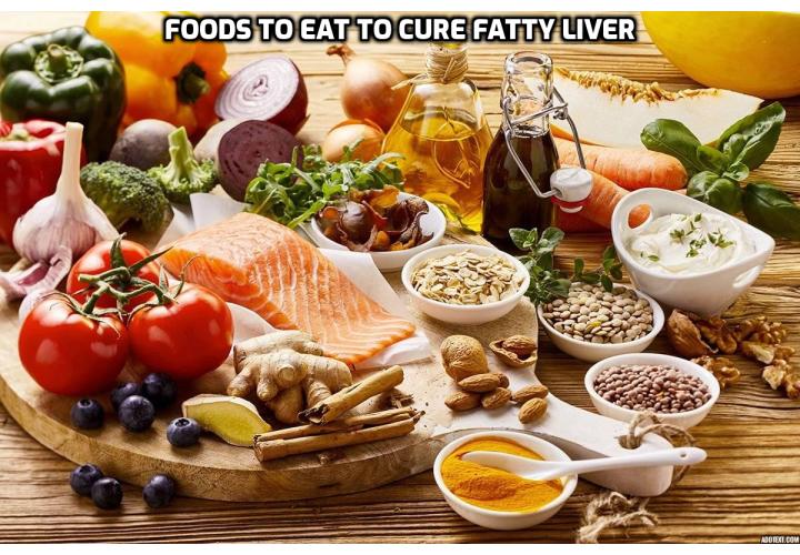 Revealing Here - What Foods to Eat to Cure Fatty Liver? Foods to Eat to Cure Fatty Liver - Diet is your first line of offense against a diagnosis of fatty liver. Your diet can totally transform your health and your life. Here are eight foods to eat in your diet if you have fatty liver.