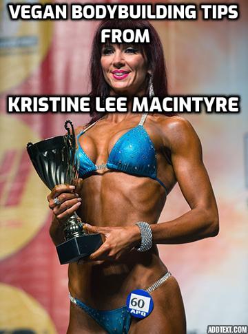 Vegan Bodybuilding Tips - Kristine Lee MacIntyre, Canfitpro Certified Personal Trainer, talks about the path that led her to vegan bodybuilding, her sample meal plan for leaning out, her favourite post workout meal, her training regiments and her tips for success in bodybuilding.