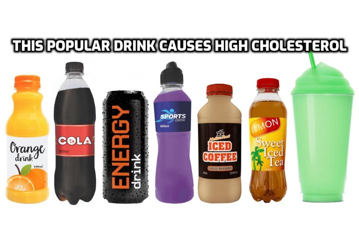 Avoid High Cholesterol Problems Completely - We have known that these drinks are bad for our health for a while. During the last decade medical professionals have hammered home how they increase the risk of diabetes, but that is where the research ends. Now, The Journal of the American Heart Association has published an even more worrying link related to these popular beverages – they cause unhealthy cholesterol profiles as well.