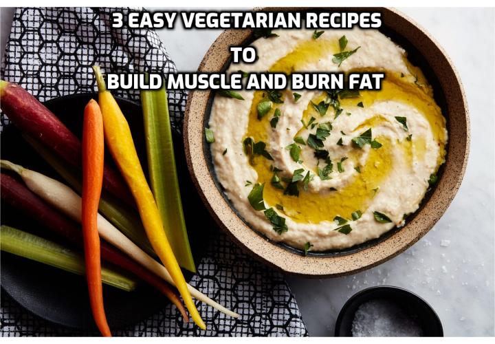 What is the best post workout snack? What to eat to foster pain relief and healing after workout? How can a vegetarian lose weight and gain muscle? What do vegetarian bodybuilders eat? Read on here to learn about the 3 easy vegetarian recipes to build muscle and burn fat.