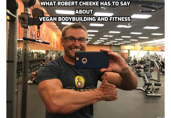 What Robert Cheeke has to say about vegan bodybuilding and fitness; his views about bodybuilding nutrition, his morning ritual, what he sees about the future of plant-based fitness in the next five to 10 years