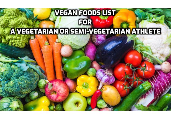Although this is technically a vegan foods list for a vegetarian or semi-vegetarian athlete, it can be used to inform your decisions when shopping for foods to build muscle and lose fat.