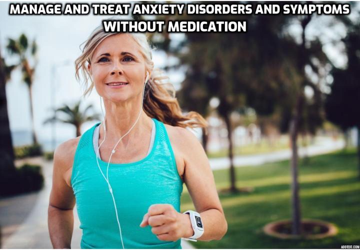How to Manage and Treat Anxiety Disorders and Symptoms Without Medication? Identifying anxiety disorder symptoms and effects is the first step to getting better and finding a suitable treatment plan.