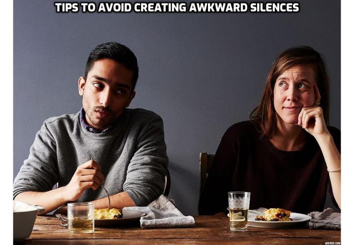 3 quick tips to avoid creating awkward silences in conversations: (i) learn how to keep conversations going by means of conversation threading technique; (ii) change how you act after the silence and (iii) allow silences to happen.
