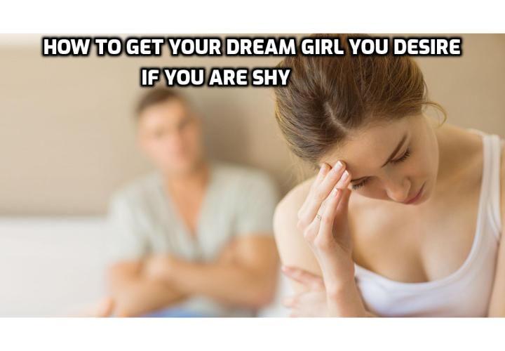 How to get your dream girl you desire if you are shy? In this post I will give you a few key pointers on where to meet a potential girlfriend, what really triggers a woman’s attraction, and how to communicate in a high status way so that women find you more attractive.