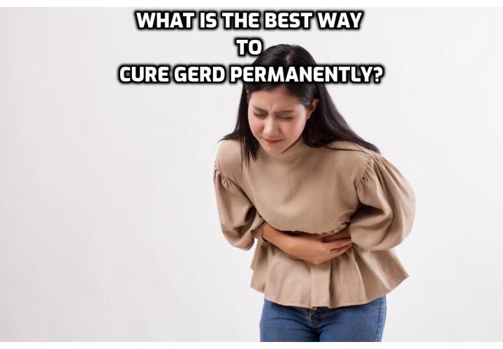 What is the Best Way to Cure GERD Permanently? Do you want to cure GERD permanently? If you do, here are the 6 common mistakes you should avoid. Read on to find out more.