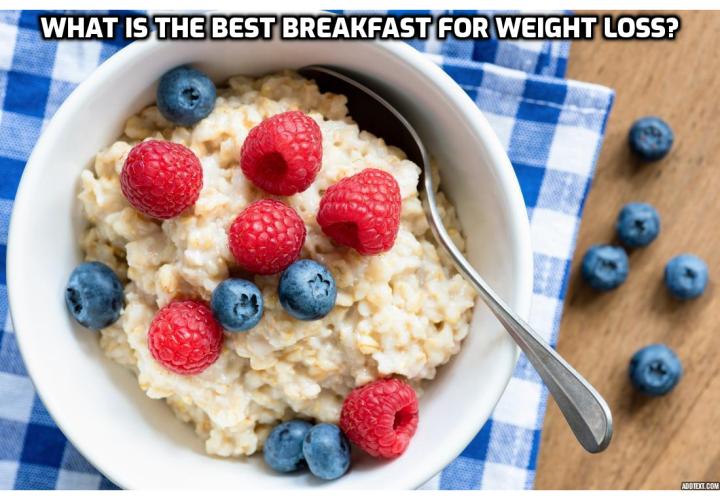 Eating a morning meal is a healthy habit for everyone, and it’s especially important if you're watching your weight or trying to lose weight. But what breakfast will really help you accelerate your weight loss? What is the best breakfast for weight loss?