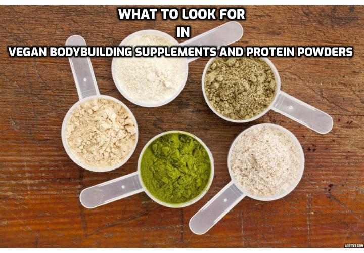 Highly-effective advertising has hypnotized us to believe that we need supplements. Whether you’re a competitive athlete or bodybuilder, casual fitness enthusiast or gym rat, we have been conditioned to take powders and pills to get ahead. In this article, we discuss what to look for in vegan bodybuilding supplements and protein powders so you can make better choice