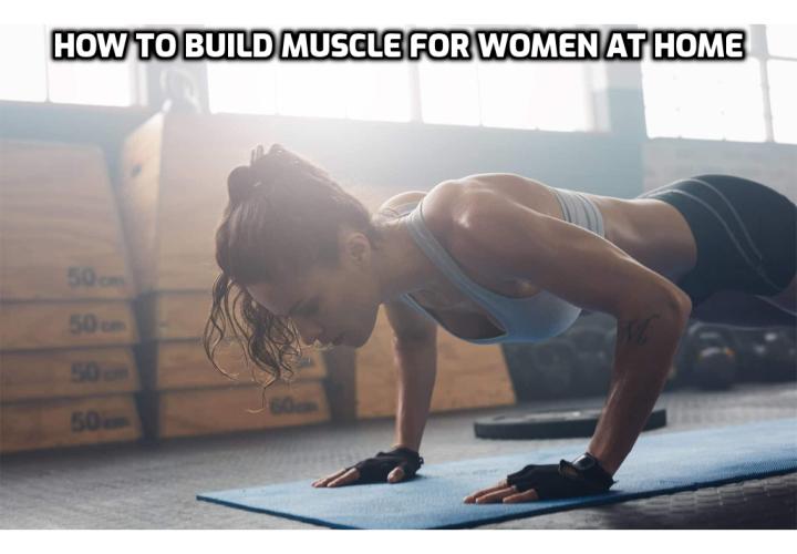 Build Muscle for Women at Home – For women to build muscle, it takes a lot of energy and resources. Start a muscle building workout routine. Get enough rest. Get enough protein.