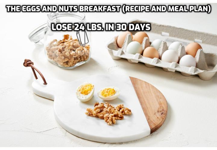 Eggs and Nuts Breakfast Sample Meal Plan for Bodybuilding – Here is a sample six-day sample meal plan of a basic eggs and nuts breakfast. Keep in mind that these are full meals, so don’t add anything else to them — that includes milk and juice. However, feel free to continue sipping your coffee, tea, or herbal infusions if that’s part of your morning routine.