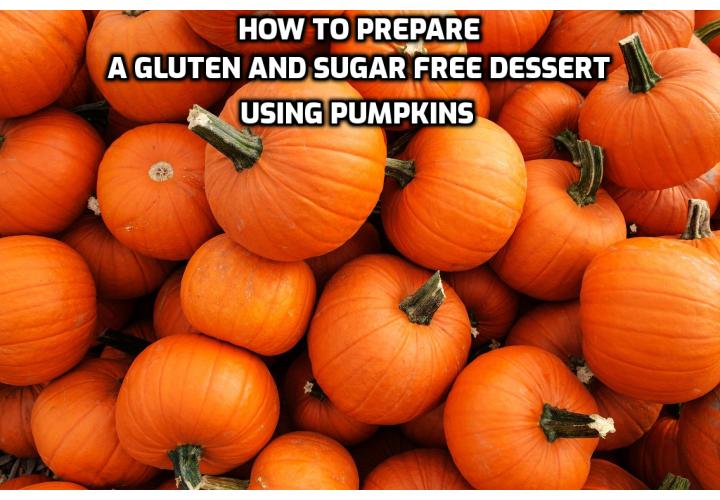 Pumpkins are oftentimes associated with the fall season, but this stand-out super-food is an excellent ingredient to use year round in both savory and sweet dishes. Here is how to Prepare a Gluten and Sugar Free Dessert Using Pumpkins.