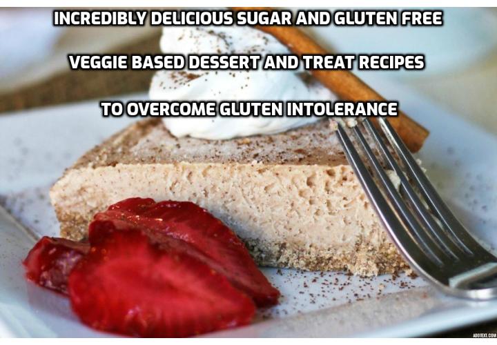 How to avoid symptoms and signs of gluten intolerance? You can do so by making a conscious choice on the foods you take. Going gluten free doesn’t mean that the “fun foods” are gone for good. For some incredibly delicious sugar and gluten free veggie based dessert and treat recipes, you can consider Carolyn Hansen’s compilation of 50 desserts and sweet treats that use veggies as either the main/star ingredient or playing a supportive role. You’ll be pleasantly surprised at what the possibilities are once you open yourself to them!