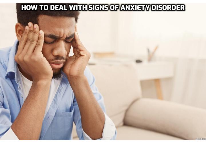 What are the main signs of anxiety? How do you deal with uncontrollable anxiety? Revealing here how to deal with signs of anxiety disorder. Read on here to find out more.  