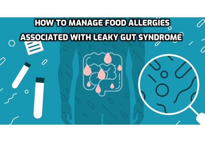 How to manage food allergies associated with leaky gut syndrome? The solution is to determine your food allergies so you can eliminate those foods from your diet. There are a few ways such as food journaling, muscle testing, food allergy testing such as the mediator release test, avoid raw vegetables and diet rotation.