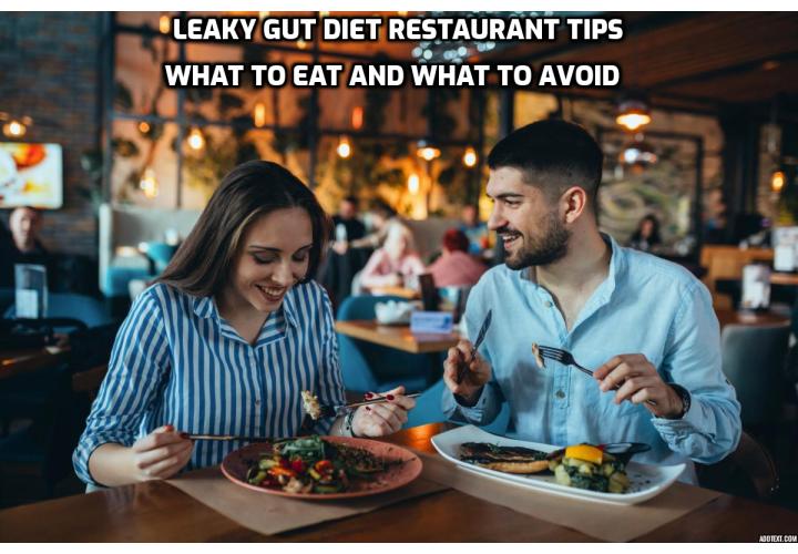 You can still enjoy getting out of the house and eating at restaurants. You just have to be a little more careful about what you order. It isn’t that hard it just takes a little getting used to. Follow these 7 simple leaky gut diet restaurant tips and you won’t have worry about or wonder what you’re eating and whether or not it will impact your chronic symptoms.
