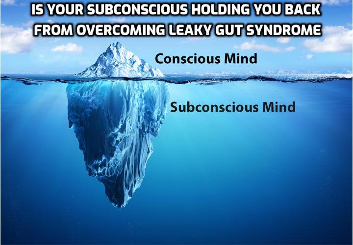 Is Your Subconscious Holding You Back from Overcoming Leaky Gut Syndrome?