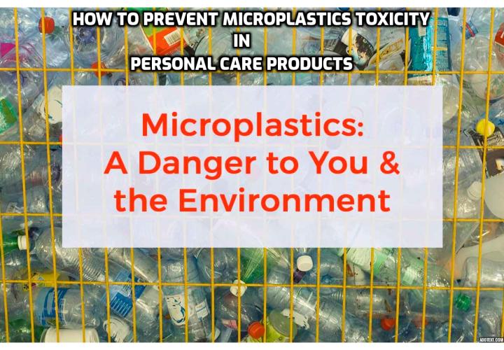 How to prevent microplastics toxicity in personal care products? If you’ve been using products that you didn’t know contained microbeads, it’s time to change them up. There are dozens of healthy, plastic-free alternatives. Here is how to find natural, plastic-free products. Read on to find out more.