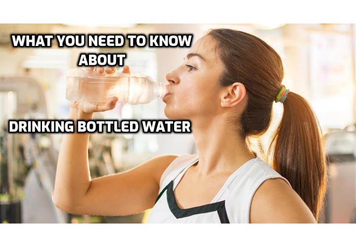 What you need to know about drinking bottled water. While keeping hydrated is essential to your health, that bottled water in your bag may be doing more harm than good. Here’s what you need to know about the dangers of bottled water and how to avoid them.