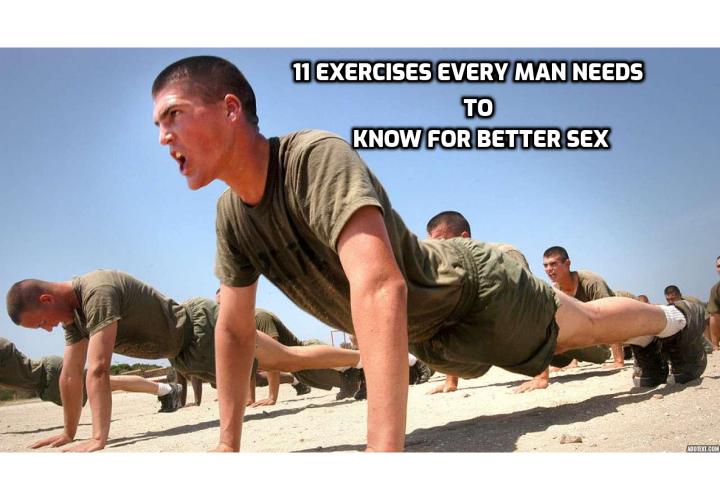Who doesn’t want better sex? All you may need are a few exercises for increased energy and more stamina under the sheets. Here are 11 exercises every man needs to know for better sex
