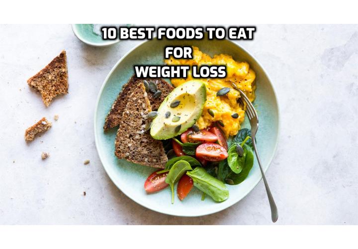 Best Foods to Eat for Weight Loss - When it comes to losing weight, rather than restricting calories or certain food groups, it’s more important to focus on the foods you are eating regularly to support overall weight loss. These 10 foods are not only helpful for promoting weight loss, but they’re jam-packed with nutrients which means they should be a part of any healthy diet.