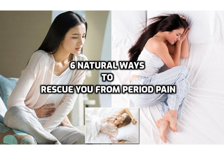 What should I do if my period cramps are unbearable? What really helps with period cramps? Here are 6 natural ways to rescue you from period pain