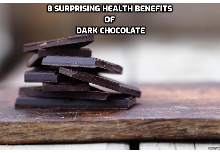 Dark chocolate is a superfood! When you consume the right type of dark chocolate, you can look forward to surprising benefits, like boosting your antioxidants, lowering blood pressure and even reducing your risk of cancer. Read on to discover the surprising benefits of dark chocolate, as well as what type you should be eating.