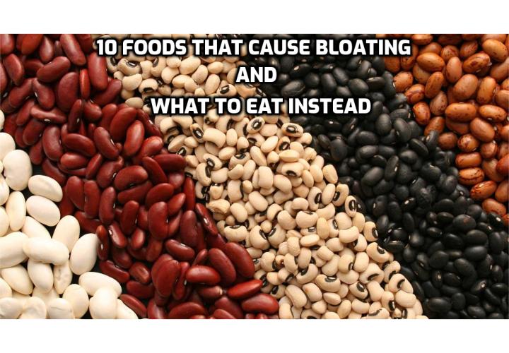 Bloating is the result of gas or fluid accumulating in your GI tract, or when bacteria in your large intestine have a hard time breaking down certain foods. Here are the 10 foods that cause bloating and what to eat instead.