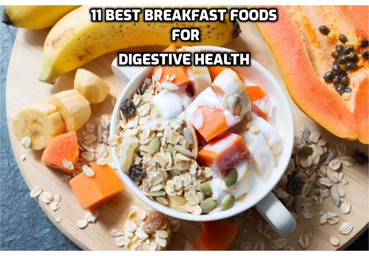 There are few things more frustrating than living your life plagued by digestive symptoms such as bloating, constipation, cramping and irregularity. But digestive discomfort doesn’t have to be your norm. In fact, there are several foods that can help relieve digestive symptoms quickly. Revealing here the 11 best breakfast foods for digestive health.