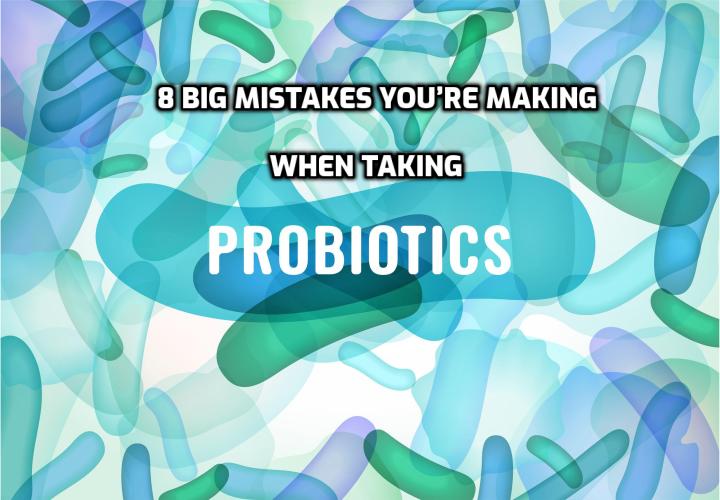 Whether it’s consuming probiotics at the wrong time or choosing a product with poor quality ingredients, watch out for these eight big mistakes you’re making when taking probiotics.