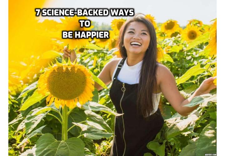 Here are the 7 Science-backed ways to be happier. These tips for a better mood are just as effective when you’re happy because they support your health on multiple levels.