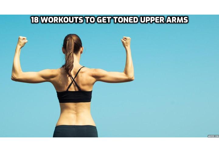 Sometimes doing the same old exercises can get boring, and we know how that can be. So, to spice things up a bit, we’ve created a list of 18 workouts to get toned upper arms. 