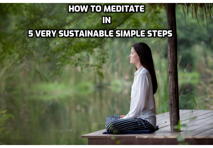 Meditation has numerous benefits, but it’s hard to make it part of your routine. Find out how to meditate in 5 very sustainable simple steps.