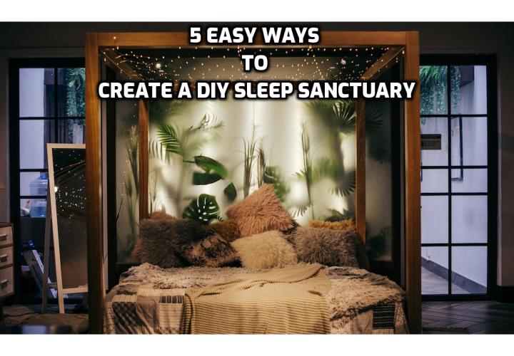 What is a sleep sanctuary? How to transform your bedroom into a sleep sanctuary? Read on to learn the 5 easy ways to create a DIY sleep sanctuary.