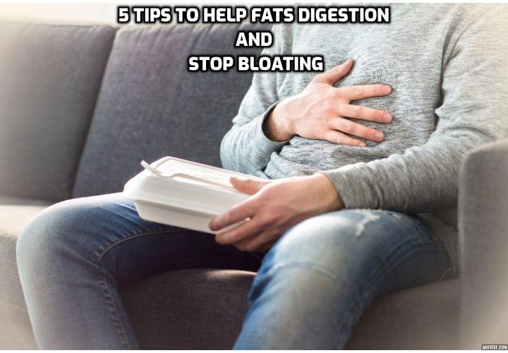If your body is racked with symptoms like bloating, gas, and fatigue, you might have a certain type of indigestion. Try these five tips to help fats digestion and stop bloating.