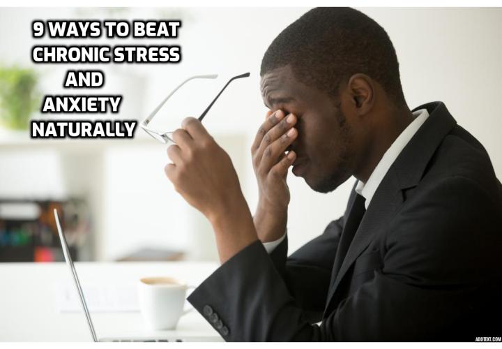 As the very fabric of our society has changed, we have all become more stressed. In fact, the data all shows that we are all stressed like never before. Here are 9 ways to beat chronic stress and anxiety naturally.