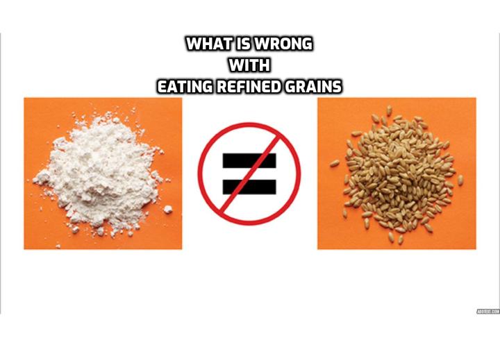 What is wrong with eating refined grains in your diet? The glaring problem with grains is that our bodies aren’t adapted to eating them. In fact, no mammals are suited to eat grains. When we do eat them, our bodies can revolt, leading to celiac disease, gluten intolerances, and autoimmune diseases, among others.
