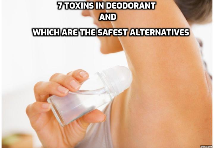 While many deodorants may work for sweat patrol, they can be a sneaky source of toxins that are dangerous to your health. Here are 7 toxins in deodorant and which are the safest alternatives.